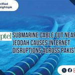 PTCL Submarine Cable Cut Near Jeddah Causes Internet Disruptions Across Pakistan