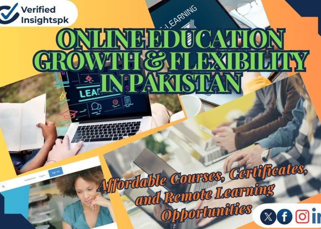 Online Education Growth & Flexibility in Pakistan: Affordable Courses, Certificates, and Remote Learning Opportunities | Verified Insights PK|