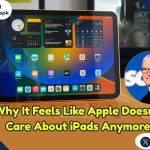 Why doesn’t Apple seem to care about iPads anymore?