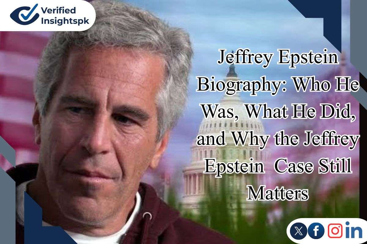 Jeffrey Epstein Biography: Who He Was, What He Did, and Why the Jeffrey Epstein  Case Still Matters
