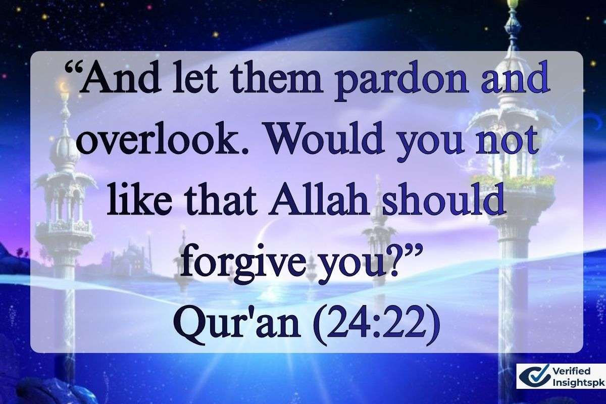 “And let them pardon and overlook. Would you not like that Allah should forgive you?” — Qur'an (24:22)