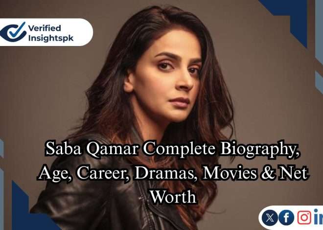 Saba Qamar Complete Biography, Age, Career, Dramas, Movies & Net Worth