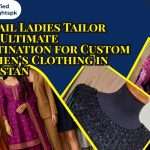 Discover Sohail Ladies Tailor, Pakistan’s top ladies tailor. Expert stitching, bridal & designer dresses, custom embroidery, and worldwide delivery.