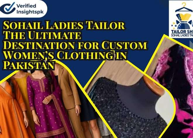 Sohail Ladies Tailor |The Ultimate Destination for Custom Women’s Clothing in Pakistan|
