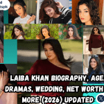 Laiba Khan Biography, Age, Dramas, Wedding, Net Worth & More (2026) Updated