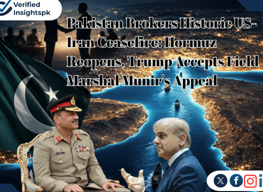 Pakistan Brokers Historic US-Iran Ceasefire: Hormuz Reopens, Trump Accepts Field Marshal Munir’s Appeal